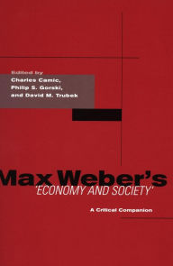 Title: Max Weber's Economy and Society: A Critical Companion / Edition 1, Author: Charles Camic