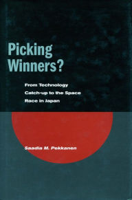 Title: Picking Winners?: From Technology Catch-up to the Space Race in Japan, Author: Saadia M. Pekkanen