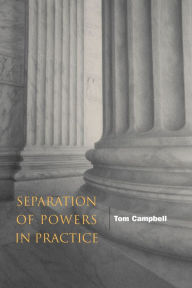 Title: Separation of Powers in Practice, Author: Tom Campbell