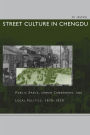 Street Culture in Chengdu: Public Space, Urban Commoners, and Local Politics, 1870-1930 / Edition 1