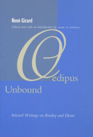 Title: Oedipus Unbound: Selected Writings on Rivalry and Desire / Edition 1, Author: René Girard