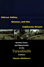 Silicon Valley, Women, and the California Dream: Gender, Class, and Opportunity in the Twentieth Century / Edition 1