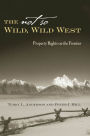 The Not So Wild, Wild West: Property Rights on the Frontier / Edition 1