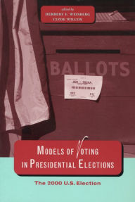 Title: Models of Voting in Presidential Elections: The 2000 U.S. Election / Edition 1, Author: Herbert F. Weisberg