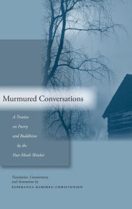 Title: Murmured Conversations: A Treatise on Poetry and Buddhism by the Poet-Monk Shinkei, Author: Esperanza Ramirez-Christensen