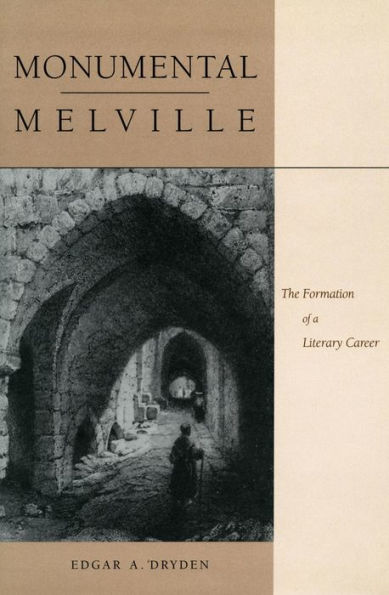 Monumental Melville: The Formation of a Literary Career