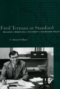 Title: Fred Terman at Stanford: Building a Discipline, a University, and Silicon Valley, Author: C. Stewart Gillmor