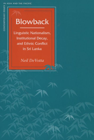 Blowback: Linguistic Nationalism, Institutional Decay, and Ethnic Conflict in Sri Lanka / Edition 1