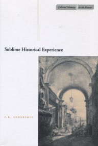 Title: Sublime Historical Experience, Author: F.R. Ankersmit