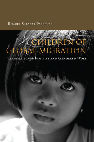 Children of Global Migration: Transnational Families and Gendered Woes / Edition 1