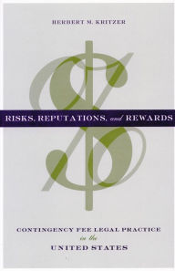 Title: Risks, Reputations, and Rewards: Contingency Fee Legal Practice in the United States, Author: Herbert M. Kritzer