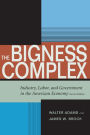 The Bigness Complex: Industry, Labor, and Government in the American Economy, Second Edition / Edition 2