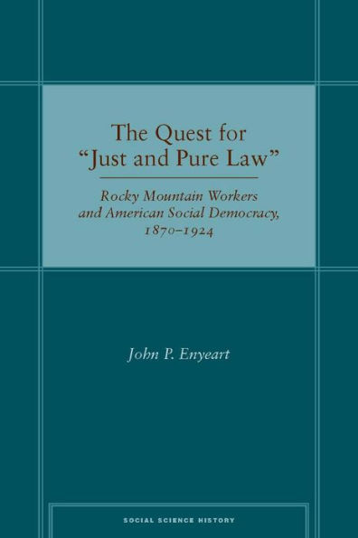 The Quest for "Just and Pure Law": Rocky Mountain Workers and American Social Democracy, 1870-1924