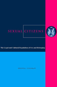 Title: Sexual Citizens: The Legal and Cultural Regulation of Sex and Belonging / Edition 1, Author: Brenda Cossman
