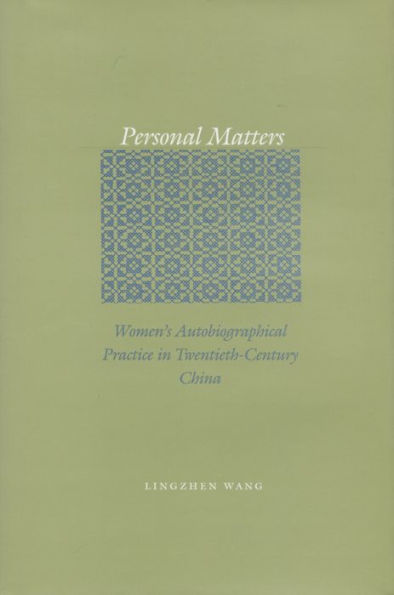 Personal Matters: Women's Autobiographical Practice in Twentieth-Century China