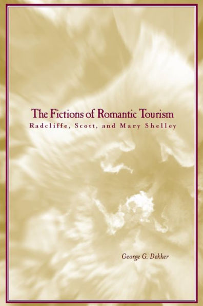 The Fictions of Romantic Tourism: Radcliffe, Scott, and Mary Shelley