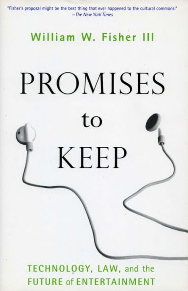 Promises to Keep: Technology, Law, and the Future of Entertainment / Edition 1