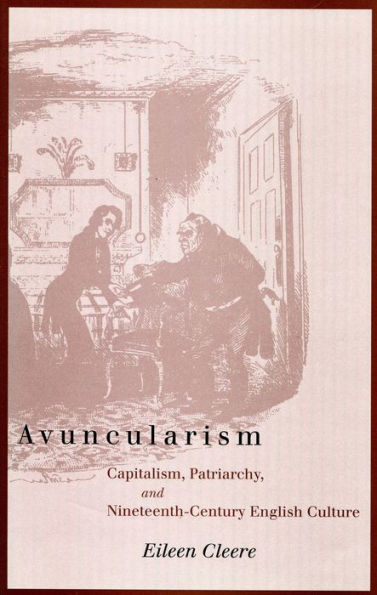 Avuncularism: Capitalism, Patriarchy, and Nineteenth-Century English Culture