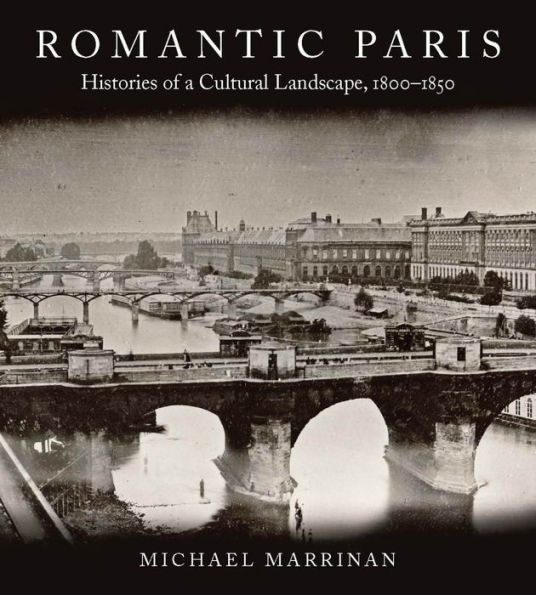 Romantic Paris: Histories of a Cultural Landscape, 1800-1850