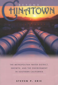 Title: Beyond <I>Chinatown</I>: The Metropolitan Water District, Growth, and the Environment in Southern California / Edition 1, Author: Steven P. Erie
