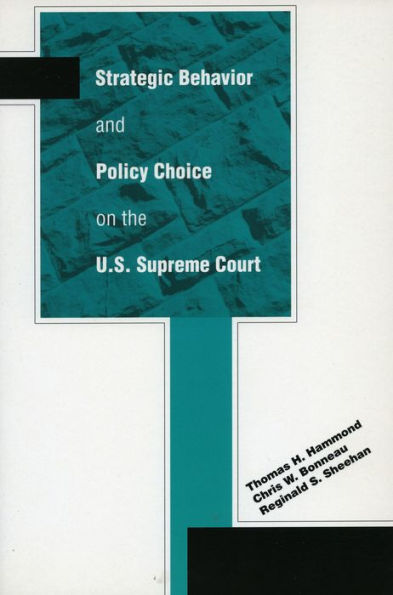 Strategic Behavior and Policy Choice on the U.S. Supreme Court / Edition 1