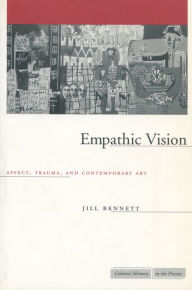 Title: Empathic Vision: Affect, Trauma, and Contemporary Art, Author: Jill Bennett