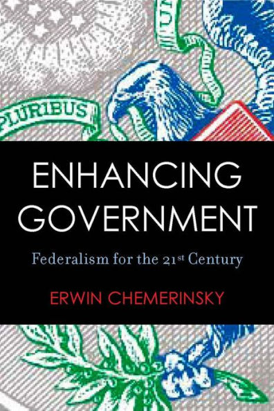 Enhancing Government: Federalism for the 21st Century / Edition 1