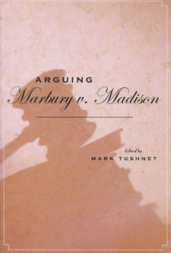 Title: Arguing Marbury v. Madison, Author: Mark Tushnet