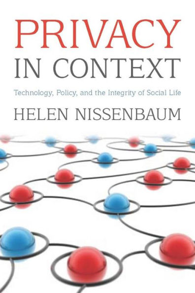 Privacy in Context: Technology, Policy, and the Integrity of Social Life / Edition 1