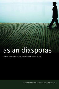 Title: Asian Diasporas: New Formations, New Conceptions / Edition 1, Author: Rhacel S. Parreñas