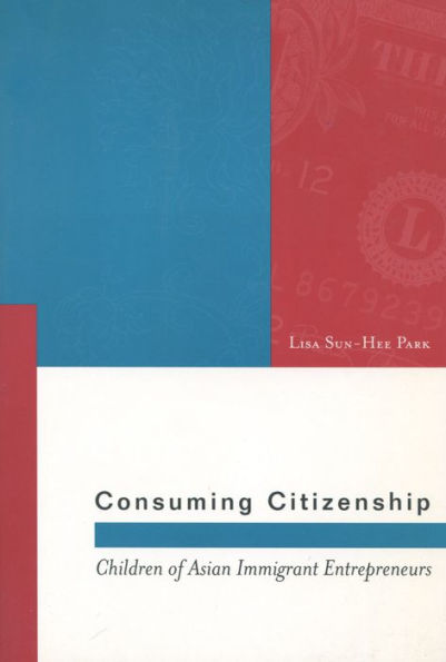 Consuming Citizenship: Children of Asian Immigrant Entrepreneurs / Edition 1