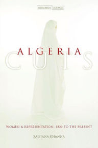 Title: Algeria Cuts: Women and Representation, 1830 to the Present, Author: Ranjana Khanna