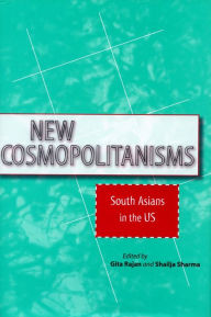 Title: New Cosmopolitanisms: South Asians in the US, Author: Gita Rajan