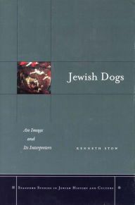 Title: Jewish Dogs: An Image and Its Interpreters, Author: Kenneth Stow