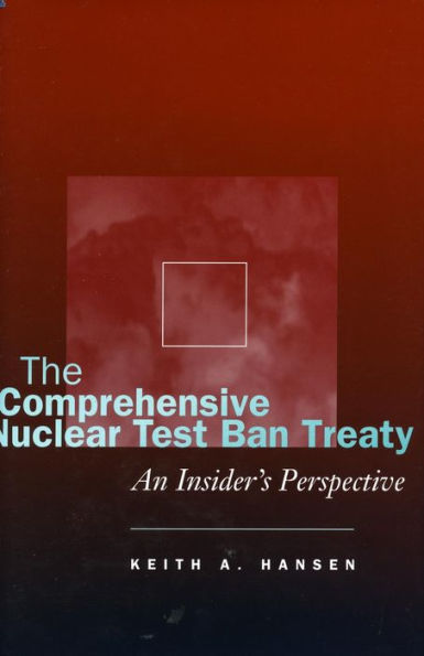 The Comprehensive Nuclear Test Ban Treaty: An Insider's Perspective / Edition 1