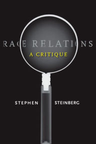 Title: Race Relations: A Critique / Edition 1, Author: Stephen Steinberg
