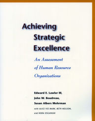 Title: Achieving Strategic Excellence: An Assessment of Human Resource Organizations / Edition 1, Author: Edward E. Lawler