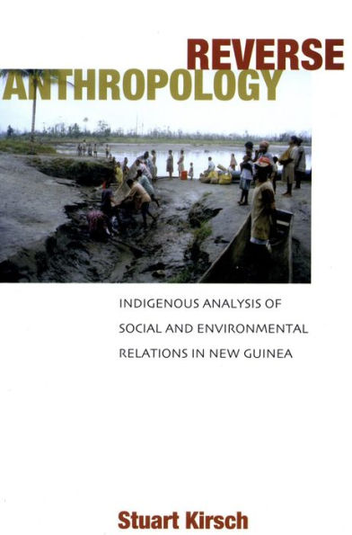 Reverse Anthropology: Indigenous Analysis of Social and Environmental Relations in New Guinea / Edition 1