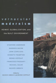 Title: Vernacular Modernism: Heimat, Globalization, and the Built Environment, Author: Maiken Umbach