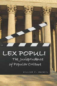 Title: Lex Populi: The Jurisprudence of Popular Culture, Author: William  P. MacNeil
