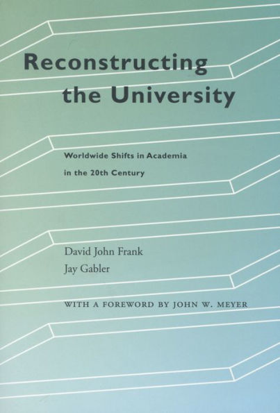 Reconstructing the University: Worldwide Shifts in Academia in the 20th Century / Edition 1