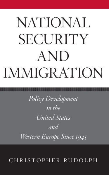 National Security and Immigration: Policy Development in the United States and Western Europe Since 1945 / Edition 1