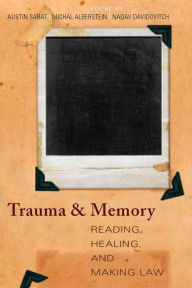 Title: Trauma and Memory: Reading, Healing, and Making Law, Author: Austin Sarat