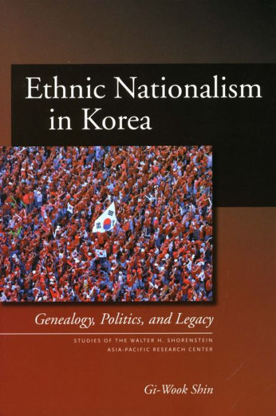 Ethnic Nationalism in Korea: Genealogy, Politics, and Legacy / Edition 1