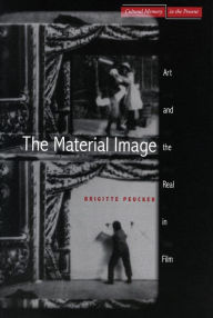 Title: The Material Image: Art and the Real in Film, Author: Brigitte Peucker