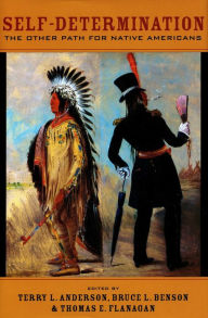 Title: Self-Determination: The Other Path for Native Americans / Edition 1, Author: Terry L. Anderson