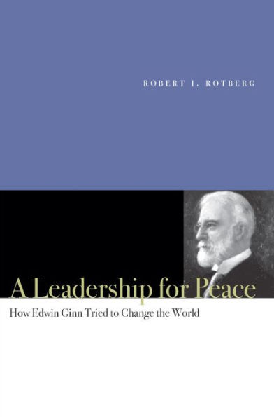 A Leadership for Peace: How Edwin Ginn Tried to Change the World / Edition 1