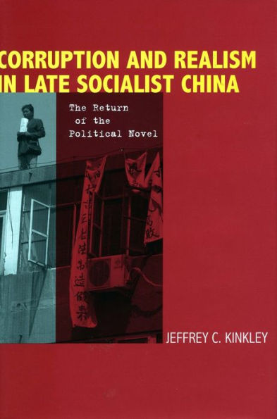 Corruption and Realism in Late Socialist China: The Return of the Political Novel / Edition 1