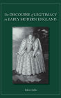 The Discourse of Legitimacy in Early Modern England / Edition 1