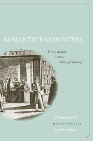 Title: Romantic Encounters: Writers, Readers, and the Library for Reading, Author: Melissa Frazier